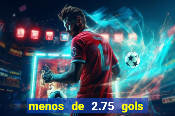 menos de 2.75 gols o que significa